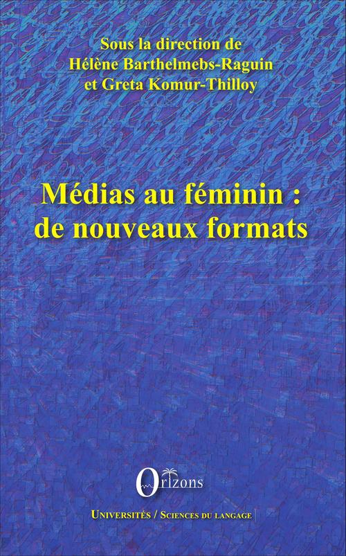 Couverture ebook de Médias au féminin : de nouveaux formats, de Greta Komur-Thilloy, Hélène Barthelmebs-raguin