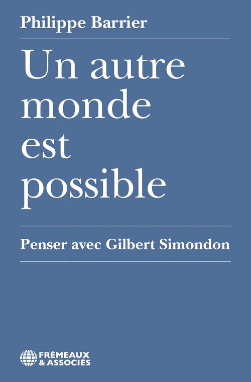 Couverture ebook de Un autre monde est possible. Penser avec Gilbert Simondon, de Philippe BARRIER