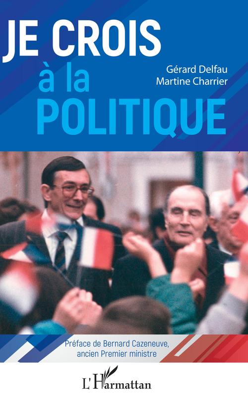 Couverture ebook de Je crois à la politique, de Martine Charrier, Gérard Delfau