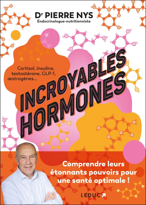 ebook cover of Incroyables hormones : Comprendre leurs étonnants pouvoirs pour une santé optimale !, by Dr Pierre Nys