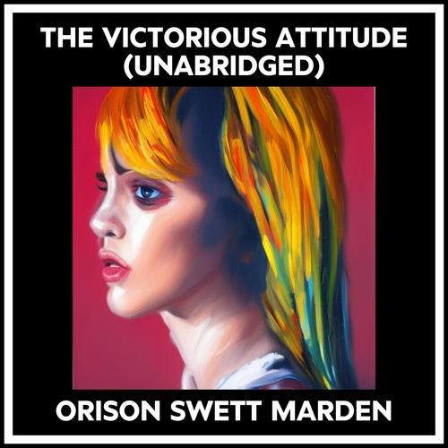 audiobook cover of The Victorious Attitude (Unabridged), by Orison Swett Marden