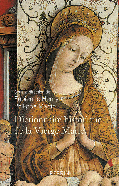 ebook cover of Dictionnaire historique de la Vierge Marie, by Fabienne Henryot, Philippe Martin