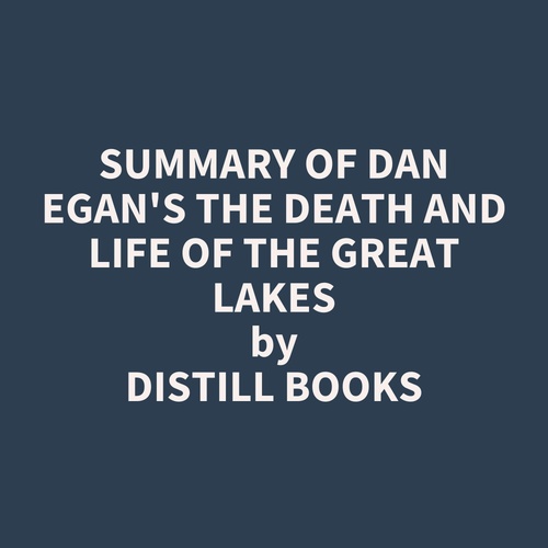 Couverture audiobook de Summary of Dan Egan's The Death and Life of the Great Lakes, de Distill Books