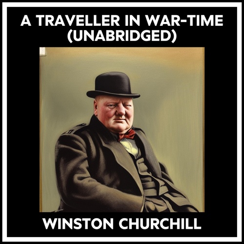 Couverture audiobook de A Traveller In War-time (Unabridged), de Winston Churchill