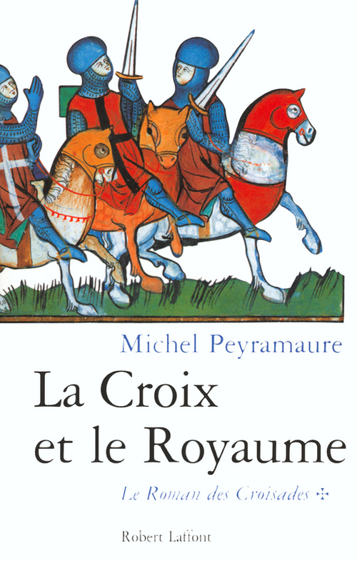 Couverture ebook de La croix et Le royaume - tome 1 Le roman des Croisades, de Michel Peyramaure