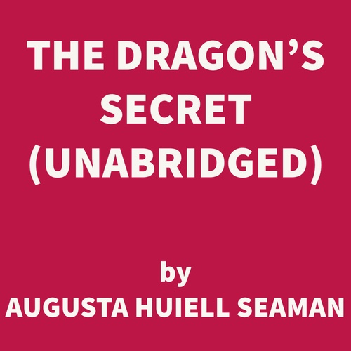 Couverture audiobook de The Dragon's Secret (UNABRIDGED), de Augusta Huiell Seaman