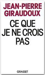 ebook cover of Ce que je ne crois pas, by Jean-pierre Giraudoux