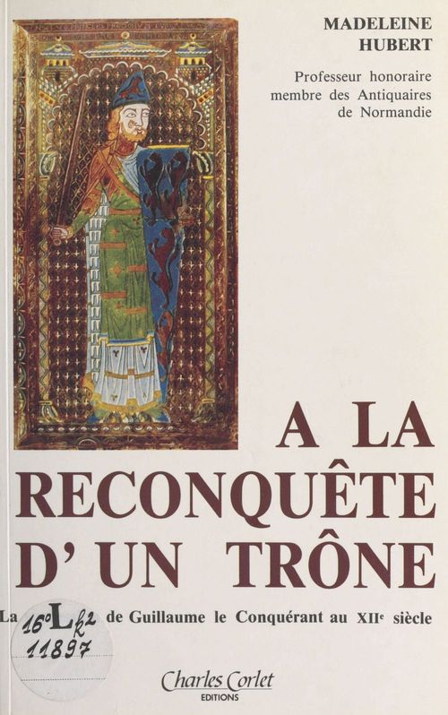 Couverture ebook de À la reconquête d'un trône : La succession du Conquérant au XIIe siècle avec la complicité de l'emperesse Mathilde et de Robert de Caen, de Hubert