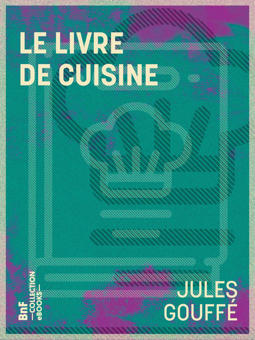 Couverture ebook de Le Livre de cuisine, de Etienne Antoine Eugene Ronjat, Jules Gouffe
