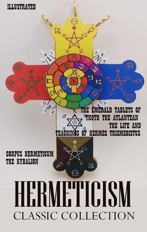 ebook cover of Hermeticism. Classic Collection, by Hermes Trismegistus, M. Doreal, Manly P. Hall, Three Initiates, William Walker Atkinson