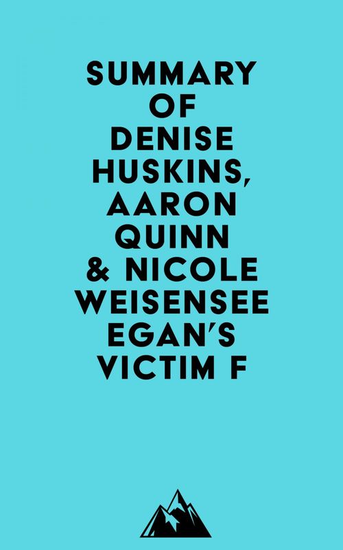 ebook cover of Summary of Denise Huskins, Aaron Quinn & Nicole Weisensee Egan's Victim F, by Everest Media