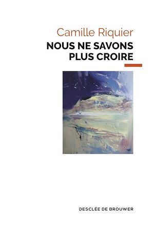 ebook cover of Nous ne savons plus croire, by Camille Riquier
