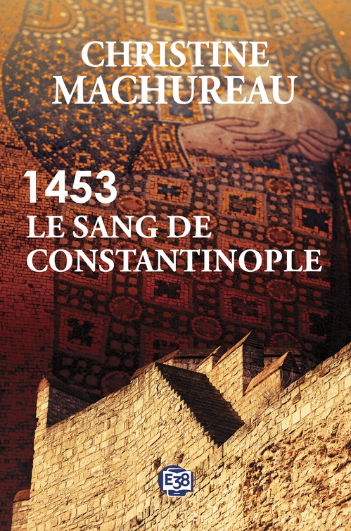 Couverture ebook de 1453 - Le sang de Constantinople, de Christine Machureau