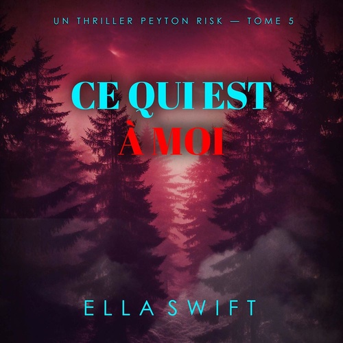 audiobook cover of Ce qui est à moi (Un thriller Peyton Risk - tome 5), by Ella Swift