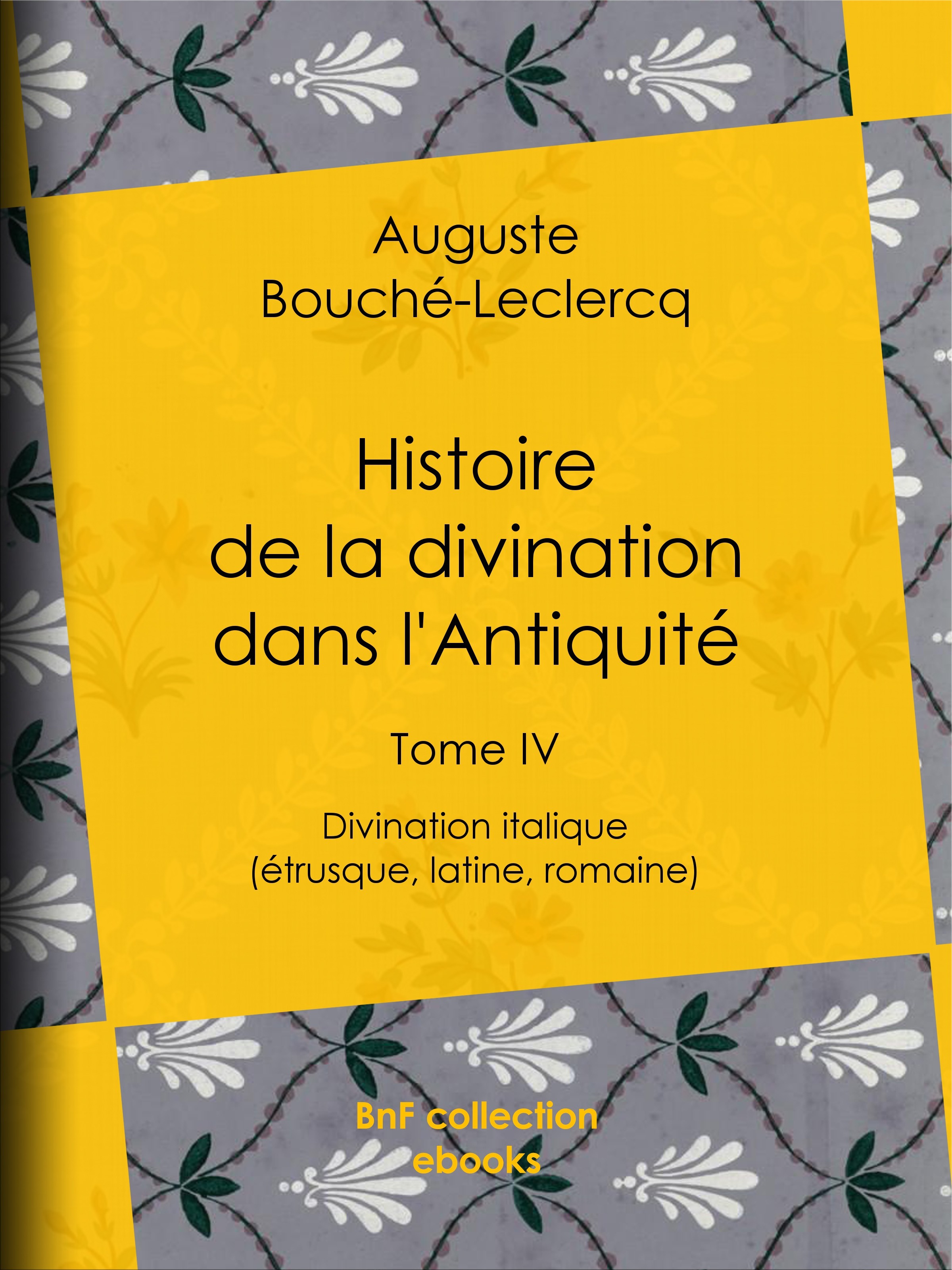Couverture ebook de Histoire de la divination dans l'Antiquité, de Auguste Bouche-leclercq