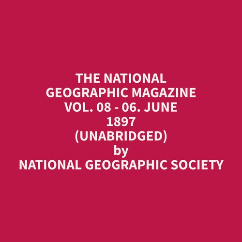 Couverture audiobook de The National Geographic Magazine Vol. 08 - 06. June 1897 (Unabridged), de Geographic  Society