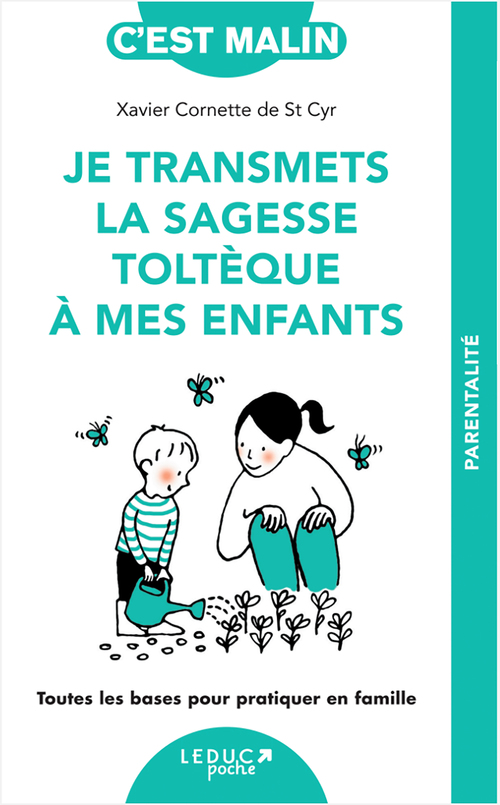 Couverture ebook de Je transmets la sagesse toltèque avec mes enfants, c'est malin, de Xavier Cornette De Saint Cyr