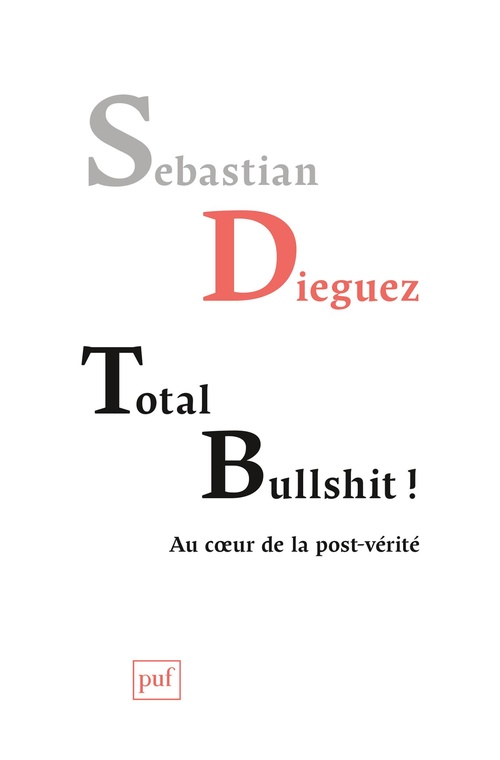 Couverture ebook de Total bullshit ! : Au coeur de la post-vérité, de Sebastian Dieguez