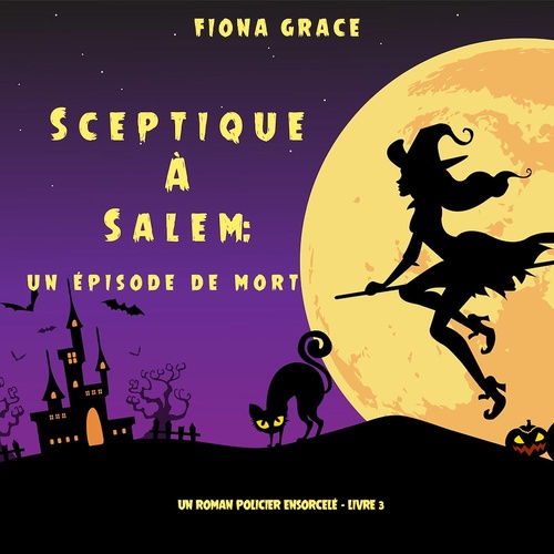 Couverture audiobook de Sceptique à Salem : Un épisode de mort (Un roman policier ensorcelé - Livre  3), de Fiona Grace