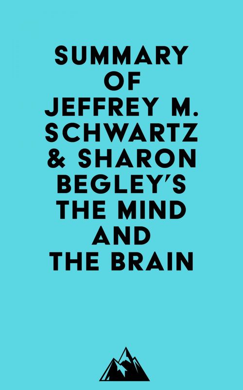Couverture ebook de Summary of Jeffrey M. Schwartz, M.D. & Sharon Begley's The Mind and the Brain, de Everest Media