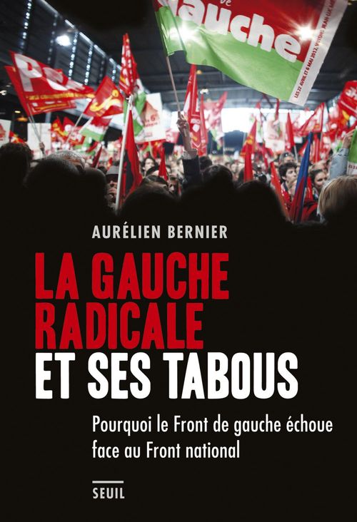 ebook cover of La Gauche radicale et ses tabous. Pourquoi le Front de gauche échoue face au Front national, by Aurélien Bernier