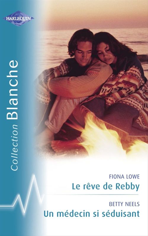 Couverture ebook de Le rêve de Rebby - Un médecin si séduisant (Harlequin Blanche), de Fiona Lowe, Betty Neels