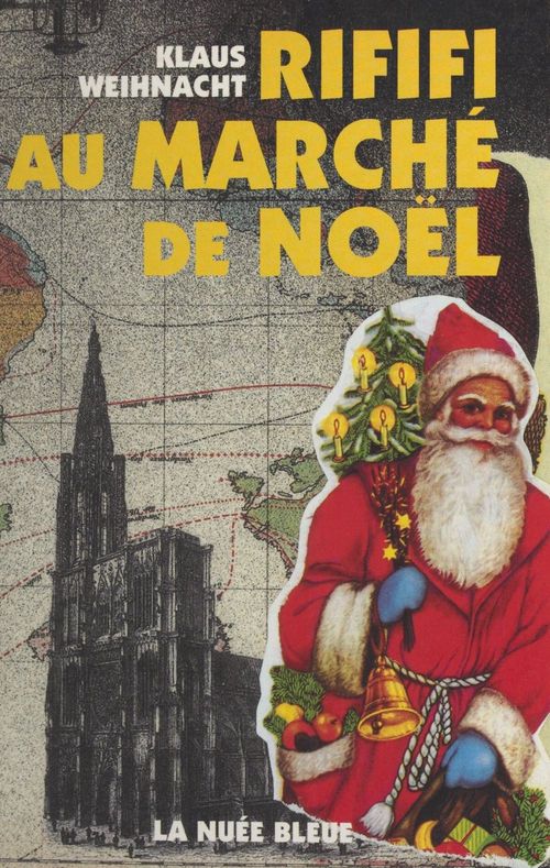 Couverture ebook de Rififi au marché de Noël : roman satirique et strasbourgeois, de Klaus Weihnacht