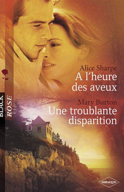 Couverture ebook de A l'heure des aveux - Une troublante disparition (Harlequin Black Rose), de Mary Burton, Alice Sharpe