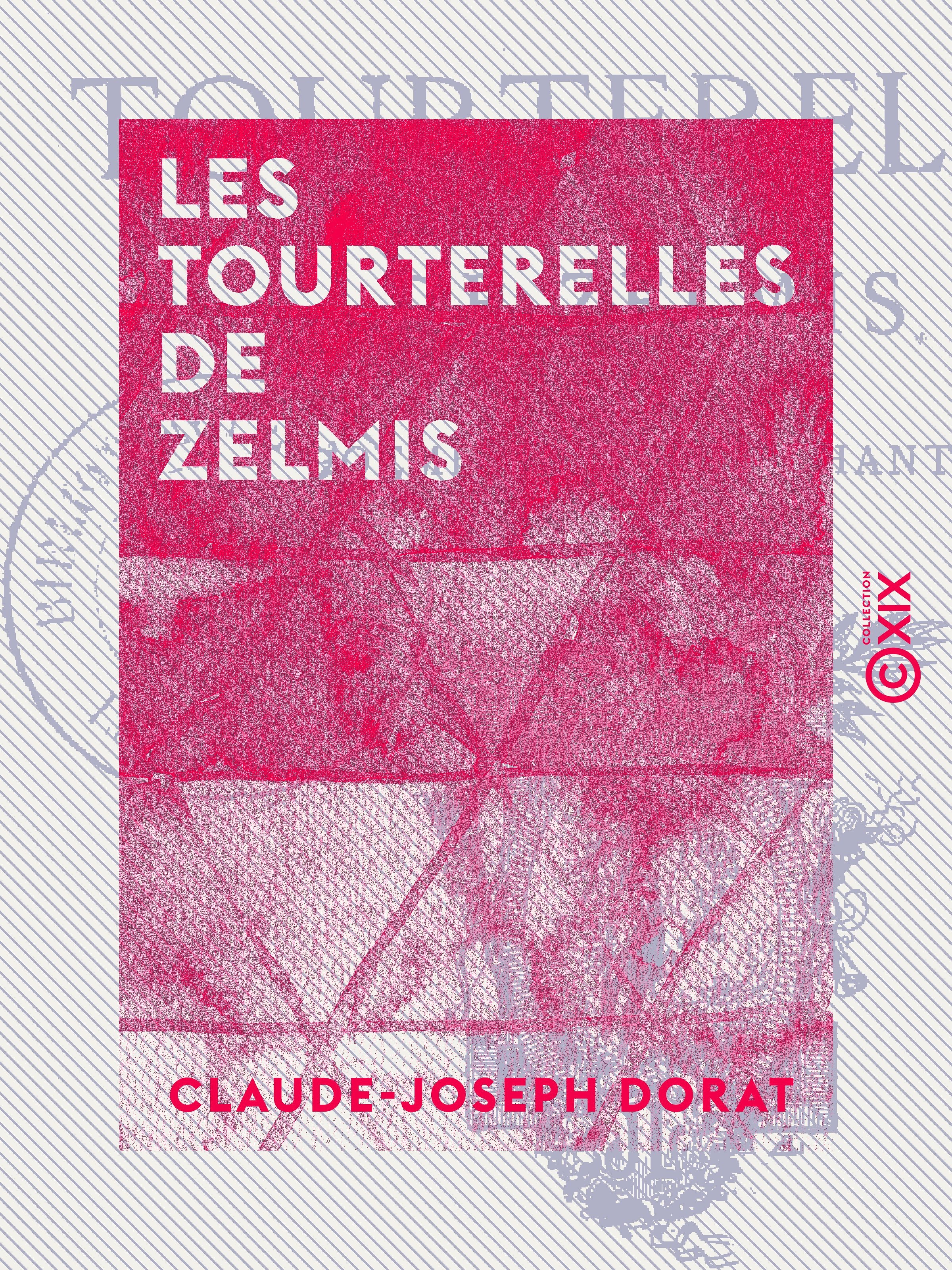 ebook cover of Les Tourterelles de Zelmis - Poème en trois chants, by Claude-Joseph Dorat